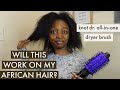 INFINITIPRO BY CONAIR®THE KNOT DR ALL IN ONE DRYER BRUSH.WILL IT WORK ON MY AFRICAN HAIR?VLOGMAS