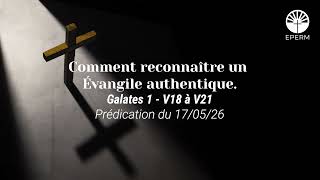 Comment reconnaitre un Évangile authentique ? (17/05/26)