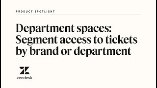 Department spaces: Segment access to tickets by brand or department | Zendesk Product Spotlight