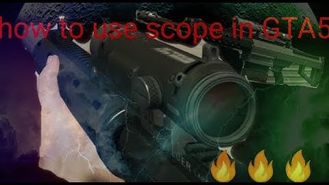 How to use your scope in gta5