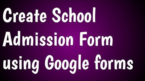 Create School Admission Form using Google Forms