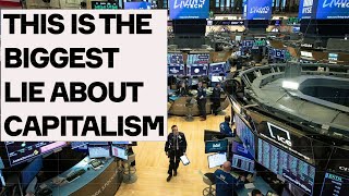 The BIGGEST LIE About Capitalism DEBUNKED
