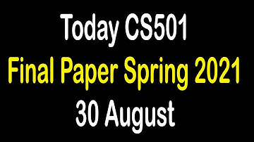 CS501 Today Final Paper 2021 | CS501 Today Latest Final Paper Spring 2021 | 30 August