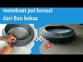 Cara membuat pot bonsai  dari ban motor bekas