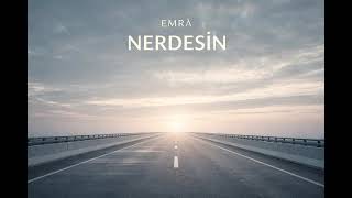 Emrâ - Nerdesin 