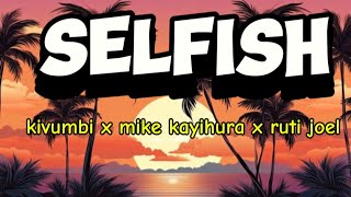 kivumbi -selfish - ft mike kayihura x ruti Joel