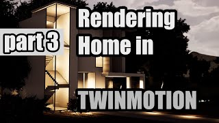 HOUSE DESIGN | RENDERING WORKFLOW | IN TWINMOTION | PART 3