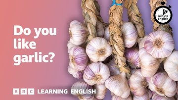 Do you like garlic? ⏲️ 6 Minute English