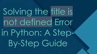 Celebrity Solving the title is not defined Error in Python: A Step-By-Step Guide Wealth