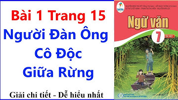 Ngữ Văn 7 Bài 1 Trang 15 | Người Đàn Ông Cô Độc Giữa Rừng | Cánh Diều