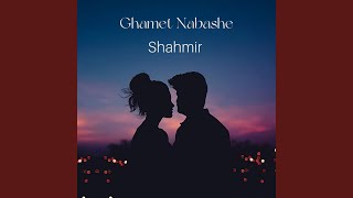 Ghamet Nabashe - Shahmir