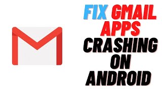 How to Fix Gmail App keeps Crashing on Android