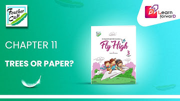 LEARN FORWARD | FEATHER CAP | FLY HIGH-3 | CHAPTER-11 | TREES OR PAPER