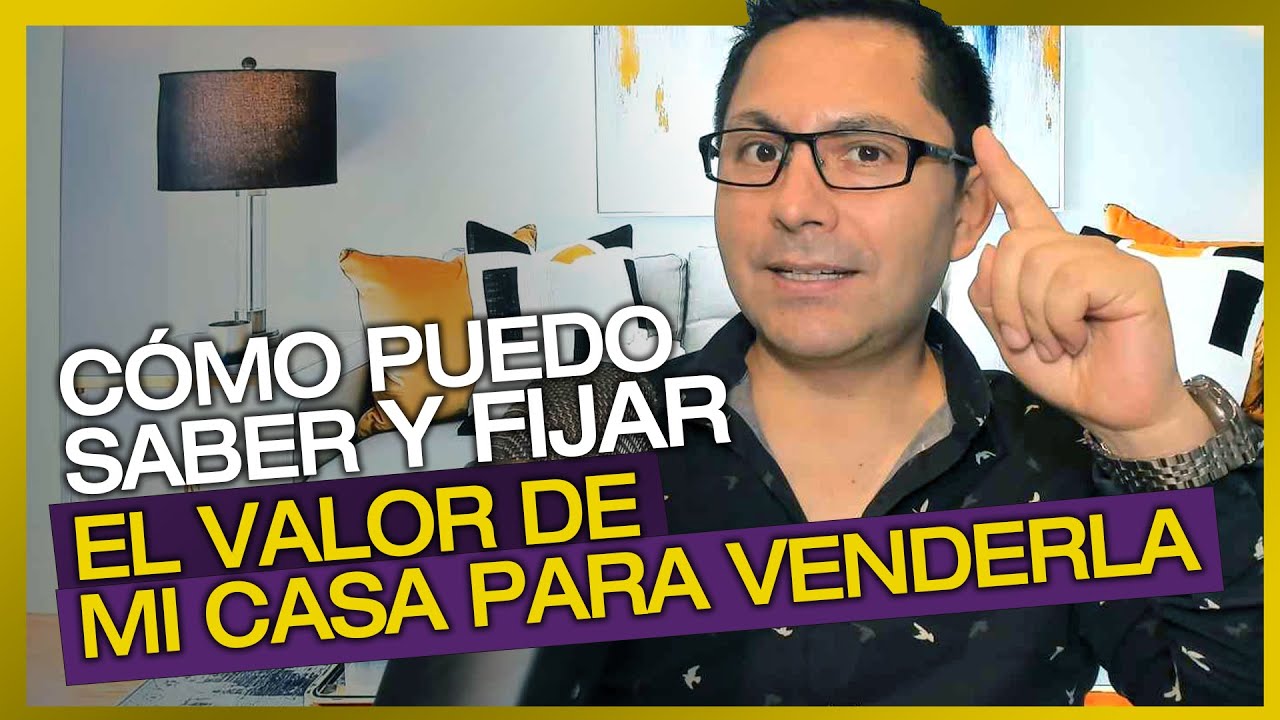 CÓMO PUEDO SABER Y FIJAR EL VALOR DE MI CASA PARA VENDERLA Heber