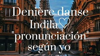 Denière danse - Indila // Pronunciación fácil (según yo)