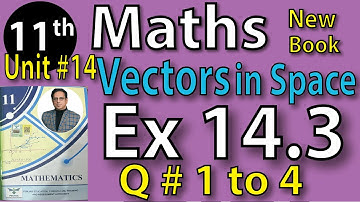 Chap #14| VECTOR IN SPACE, Exercise 14.3 Question 1 to 4 |11th Class BISE Maths Lec 5 PTB NEW BOOK
