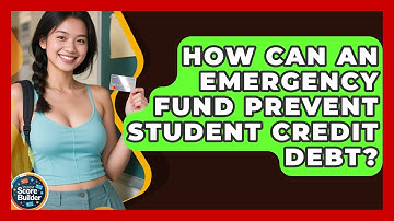 How Can An Emergency Fund Prevent Student Credit Debt? - Student Score Builder