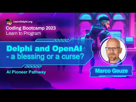 Delphi and OpenAI: A blessing or a curse? - Marco Geuze | Coding Bootcamp 2023