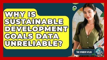 Why Is Sustainable Development Goals Data Unreliable? - The Student Atlas