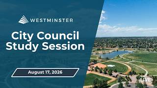 Westminster City Council Study Session | August 17, 2026