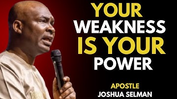 YOUR WEAKNESS IS YOUR POWER | APOSTLE JOSHUA SELMAN