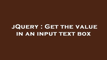 jQuery : Get the value in an input text box