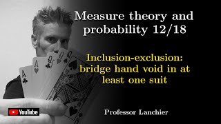 Measure theory and probability 12 - Inclusion-exclusion: bridge hand void in at least one suit.