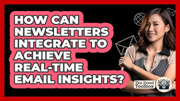 How Can Newsletters Integrate To Achieve Real-time Email Insights? - TheEmailToolbox.com
