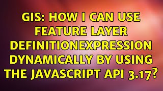 GIS: How I can use feature layer DefinitionExpression dynamically by using the javascript API 3.17?