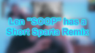 Len Soop Has A Short Sparta Remix