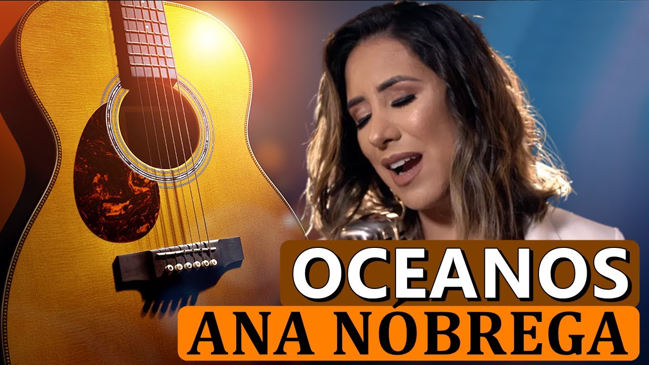 OCEANOS ANA NOBREGA VIOLÃO CIFRA DEDILHADO SIMPLIFICADO OCEANS HILLSONG COMO TOCAR VIOLÃO