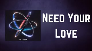 Gryffin - Need Your Love (Lyrics)