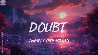 Twenty One Pilots - Doubt (Lyrics)