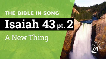 Isaiah 43 Pt. 2 - A New Thing  ||  Bible in Song  ||  Project of Love