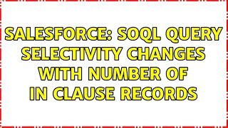 Salesforce: SOQL query selectivity changes with number of IN clause records (2 Solutions!!)