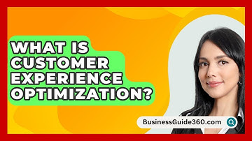 What Is Customer Experience Optimization? - BusinessGuide360.com