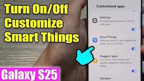 Galaxy S25/S25+/Ultra: How to Turn On/Off Customize Smart Things