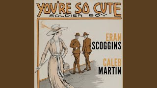 You're So Cute Soldier Boy - Eran Scoggins & Caleb Martin
