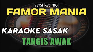 KARAOKE SASAK SEDIH TANGIS AWAK VERSI KECIMOL FAMOR MANIA NADA COWOK || KARYA CIPTA SALEH