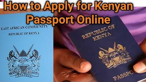 How to Apply for Kenyan Passport Online.Kenyan Passport Application Process