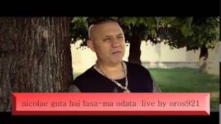 Video thumbnail of "nicolae guta hai lasa-ma odata live"