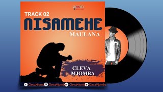 NISAMEHE MAULANA by Cleva Mjomba  audio