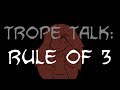 Trope Talk: Rule of 3