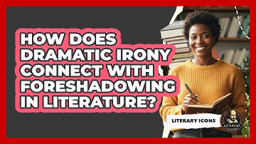 How Does Dramatic Irony Connect With Foreshadowing In Literature? - Literary Icons