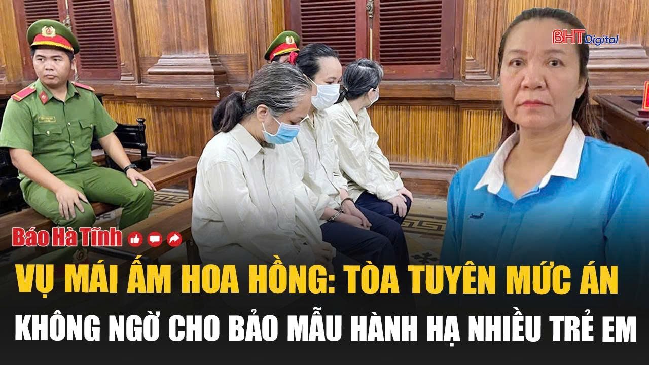 Vụ mái ấm Hoa Hồng: Tòa tuyên mức án không ngờ cho bảo mẫu hành hạ nhiều trẻ em