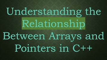Understanding the Relationship Between Arrays and Pointers in C++