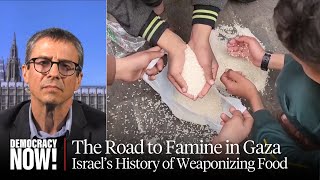 Road to Famine: Israeli Law Prof. Neve Gordon on Israel's History of Weaponizing Food Access in Gaza