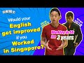 Would your English get improved if you worked in Singapore?