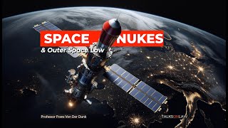 Space Nukes and Outer Space Law  🚀