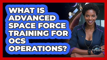 What Is Advanced Space Force Training For OCS Operations? - Warriors In Space